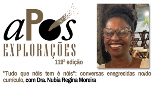 119ª Edição aPós Explorações com Dra. Nubia Regina Moreira (UESB)