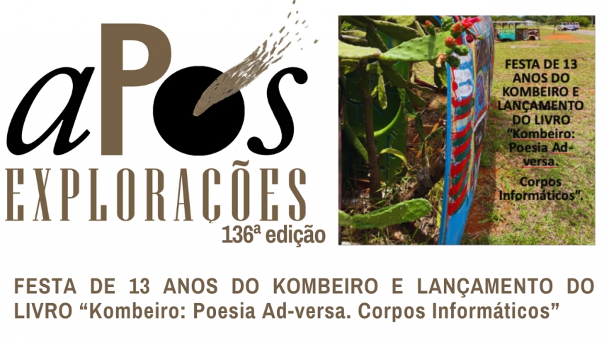 136ª aPós Explorações - FESTA DE 13 ANOS DO KOMBEIRO E LANÇAMENTO DO LIVRO “Kombeiro: Poesia Ad-versa. Corpos Informáticos”