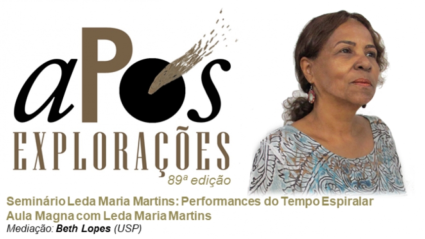 89ª aPós Explorações - Seminário Leda Maria Martins: Performances do Tempo Espiralar - Aula Magna