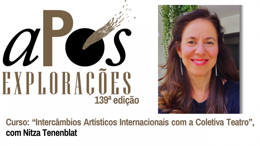 139ª aPós Explorações - Curso: “Intercâmbios Artísticos Internacionais com a Coletiva Teatro”, com Nitza Tenenblat