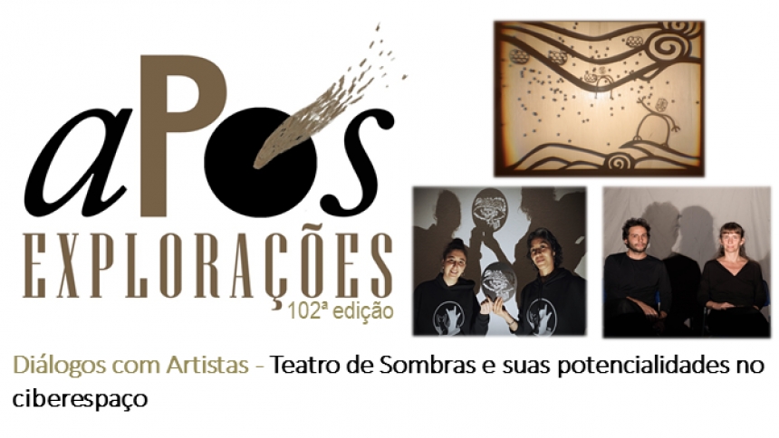 102ª aPós Explorações: Diálogos com Artistas - Teatro de Sombras e suas potencialidades no ciberespaço